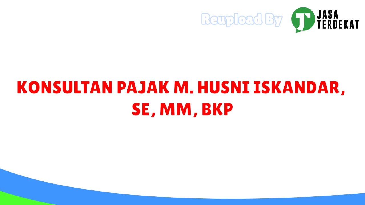 KONSULTAN PAJAK M. HUSNI ISKANDAR, SE, MM, BKP