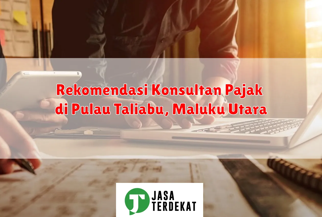 Rekomendasi Konsultan Pajak di Pulau Taliabu, Maluku Utara