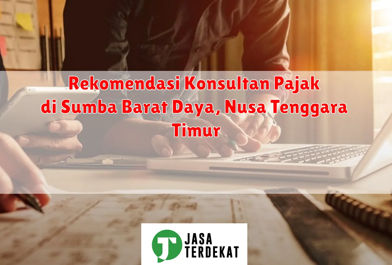 Rekomendasi Konsultan Pajak di Sumba Barat Daya, Nusa Tenggara Timur