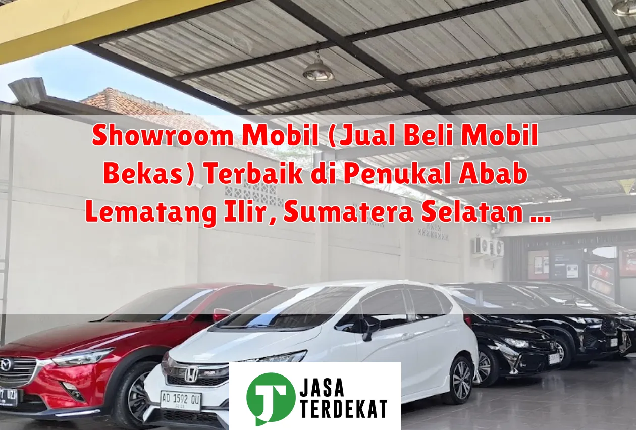 Showroom Mobil (Jual Beli Mobil Bekas) Terbaik di Penukal Abab Lematang Ilir, Sumatera Selatan