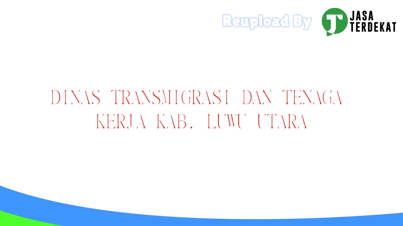 DINAS TRANSMIGRASI DAN TENAGA KERJA KAB. LUWU UTARA