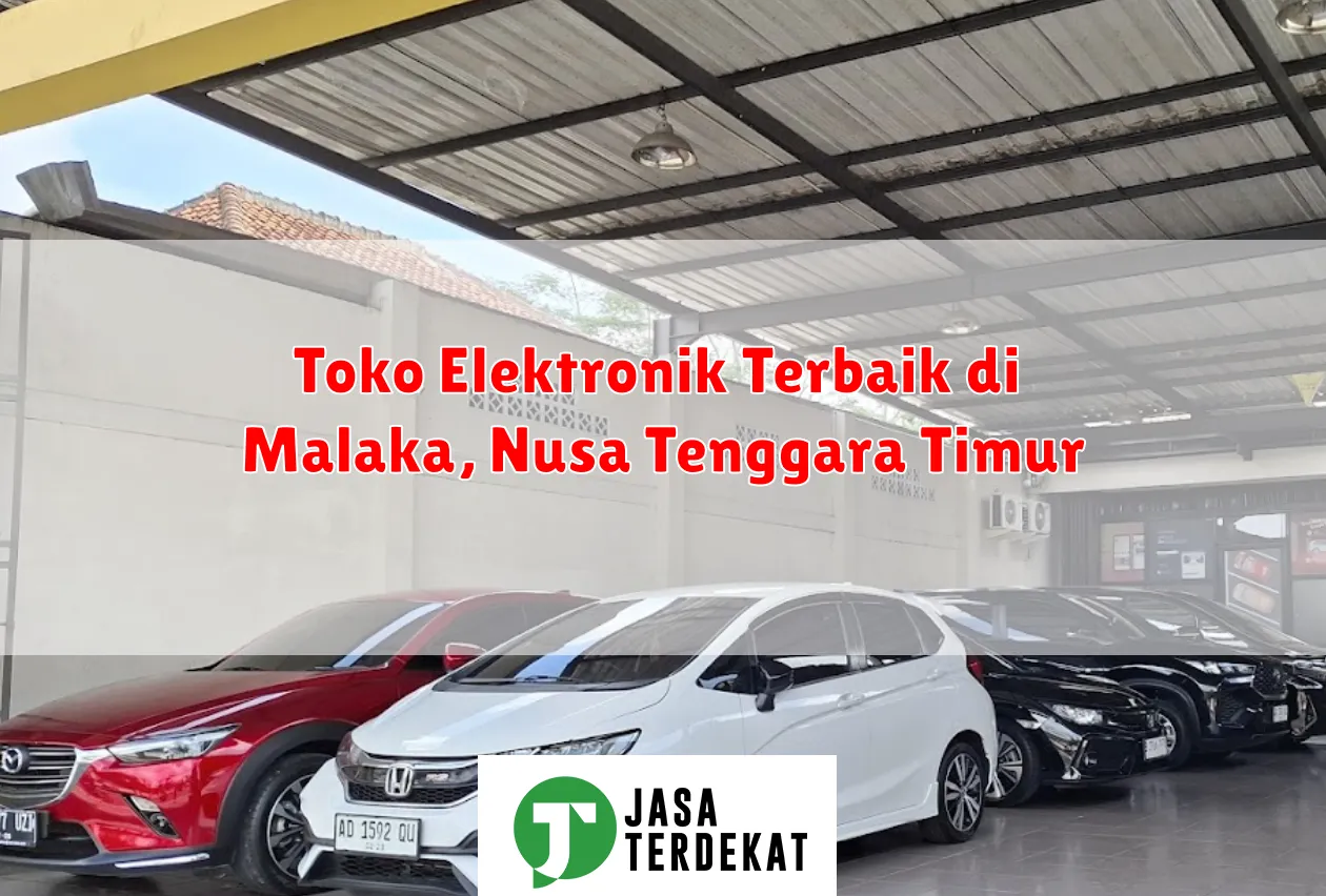 Toko Elektronik Terbaik di Malaka, Nusa Tenggara Timur